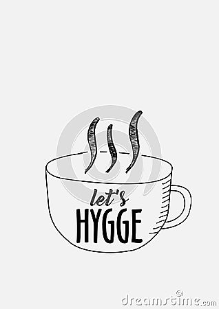 Letâ€™s hygge content poster. Hand drawn cup of tea and sign letâ€™s hygge Vector Illustration